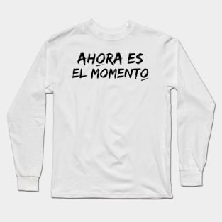 Now is the time. Phrase in Spanish with typography in black. Songs to feed the soul. Long Sleeve T-Shirt